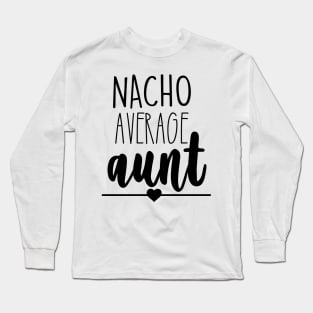 Nacho Your Average Aunt Long Sleeve T-Shirt